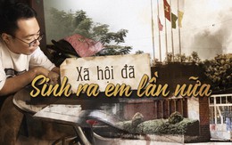 'Xã hội đã sinh ra em lần nữa'