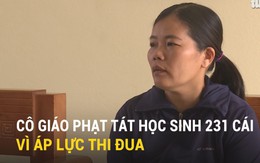 Video: Cô giáo nói lý do phạt tát học sinh 231 cái