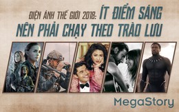 Điện ảnh thế giới 2018: châu Âu dậm chân, Trung Quốc thành Hollywood châu Á