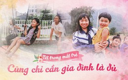 Tết trong mắt trẻ: Cũng chỉ cần gia đình là đủ