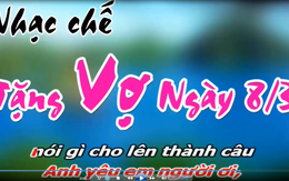 Video clip nhạc chế tặng vợ 8-3 hút triệu view