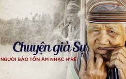 Chuyện già Sự - người bảo tồn âm nhạc H'rê