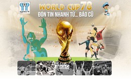 World Cup 1978: Đón tin nhanh từ… báo cũ