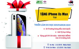 Triển lãm eduFairUK 2019: Cơ hội trúng iPhone Xs Max trong tầm tay