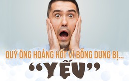 Quý ông hoảng hốt vì bỗng dưng bị... “yếu”