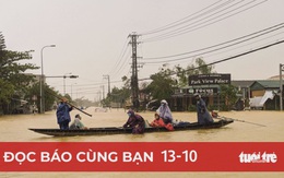 Đọc báo cùng bạn 13-10: Lũ cuốn dưới chân, bão ập trên đầu