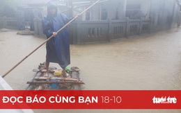 Đọc báo cùng bạn 18-10: Cả nước hướng về miền Trung