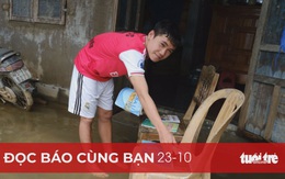 Đọc báo cùng bạn 23-10: Nước rút, bà con cần gì?