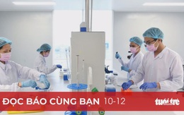 Đọc báo cùng bạn 10-12: Vắcxin COVID-19 - Hi vọng nhưng phải chờ