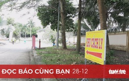 Đọc báo cùng bạn 28-12: COVID-19 đè nặng vùng biên