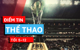 Điểm tin thể thao tối 5-12: Nhật thay Trung Quốc tổ chức World Cup các CLB 2021