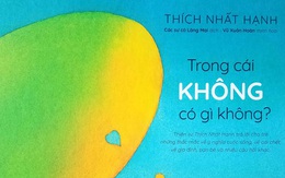 Trong cái không có gì không? - Ấn phẩm mới của thiền sư Thích Nhất Hạnh