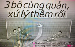 Đọc báo cùng bạn: Quản lý thực phẩm, 3 bộ cùng quản, xử lý thêm rối