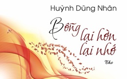 Khi cầm bút, Huỳnh Dũng Nhân 'Bỗng lại hờn lại nhớ'...