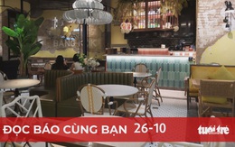 Đọc báo cùng bạn 26-10: Quán ăn phục vụ tại chỗ không dễ