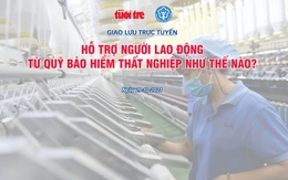 Hỗ trợ người lao động từ Quỹ bảo hiểm thất nghiệp như thế nào, ai được hưởng?