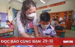 Đọc báo cùng bạn 29-10: TP.HCM sẵn sàng mở cửa trường học