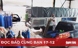 Đọc báo cùng bạn 17-12: Không để 'đứt gãy' oxy y tế