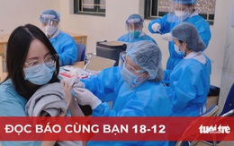 Đọc báo cùng bạn 18-12: Chi viện y bác sĩ sẽ không còn 'chuyển quân' ồ ạt