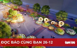 Đọc báo cùng bạn 26-12: Đường hoa, chợ hoa hồi hộp theo dịch bệnh