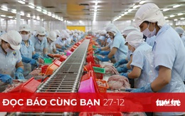 Đọc báo cùng bạn 27-12: Thủy sản ôm mộng lớn năm 2022