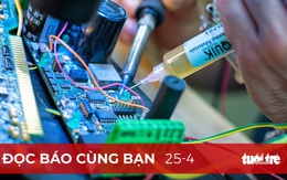 Đọc báo cùng bạn 25-4: Cơn sốt chip lan tới Việt Nam