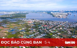 Đọc báo cùng bạn 5-4: Kỳ vọng Chính phủ mới sẽ tạo đột phá, đưa đất nước phát triển bền vững