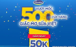 Vinamilk vượt mốc 500 cửa hàng mang tên Giấc Mơ Sữa Việt