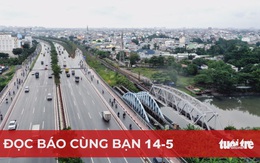 Đọc báo cùng bạn 14-5: Tháo điểm nghẽn cho TP.HCM bứt phá