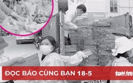 Đọc báo cùng bạn 18-5: Lo cho công nhân vượt qua mùa dịch