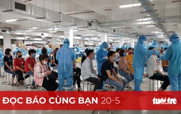 Đọc báo cùng bạn 20-5: Bắc Giang ráo riết dập dịch