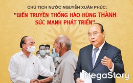 Chủ tịch nước Nguyễn Xuân Phúc: Biến truyền thống hào hùng thành sức mạnh phát triển