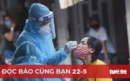 Đọc báo cùng bạn 22-5: TP.HCM phải ngăn dịch lan rộng cộng đồng