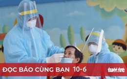 Đọc báo cùng bạn 10-6: Phải chặn F0 'lang thang'