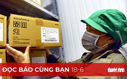 Đọc báo cùng bạn 18-6: TP.HCM thần tốc tiêm vắc xin ngừa COVID-19