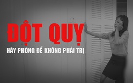 Đột quỵ - 'sát thủ' âm thầm đe dọa cuộc sống, tính mạng của bất cứ ai