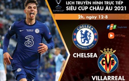 Lịch trực tiếp trận tranh Siêu cúp châu Âu 2021: Chelsea - Villarreal