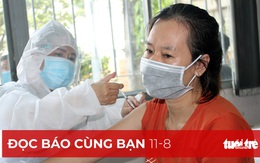 Đọc báo cùng bạn 11-8: Vì sao các tỉnh chậm tiêm vắc xin?