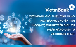 Dễ dàng mua, bán và chuyển ngoại tệ online với VietinBank eFAST