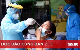 Đọc báo cùng bạn 20-8: Tập trung xét nghiệm mở rộng 'vùng xanh'