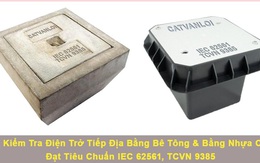 Cát Vạn Lợi sản xuất hố kiểm tra tiếp địa bê tông đạt chuẩn IEC 62561