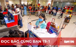 Đọc báo cùng bạn 19-1: Cần thống nhất quy định đón người dân về quê ăn Tết