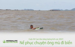 Cuộc thi ‘Lan tỏa năng lượng tích cực 2022’: Nể phục chuyện ông mù đi biển