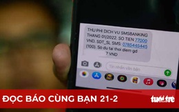 Đọc báo cùng bạn 21-2: 'Té ngửa' với phí SMS Banking