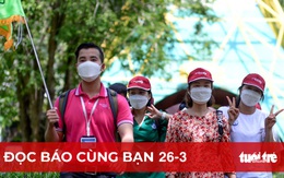 Đọc báo cùng bạn 26-3: Du lịch kỳ vọng 'bùng nổ' dịp lễ 30-4 và 1-5