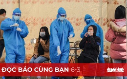 Đọc báo cùng bạn 6-3: 'Bình thường hóa' với COVID-19, được chưa?