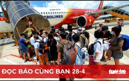 Đọc báo cùng bạn 28-4: Hàng không, du lịch 'làm ăn' lớn