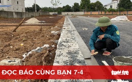 Đọc báo cùng bạn 7-4: Cấm phân lô bán nền, chặn sốt đất