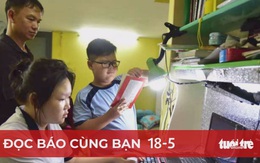 Đọc báo cùng bạn 18-5: Giá đang nóng, đừng tăng học phí!