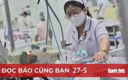 Đọc báo cùng bạn 27-5; Từ việc thiếu nhiều loại thuốc: Cần cơ chế dự trữ, điều phối quốc gia